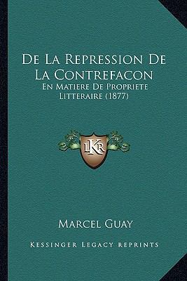 De La Repression De La Contrefacon: En Matiere ... [French] 1167409787 Book Cover