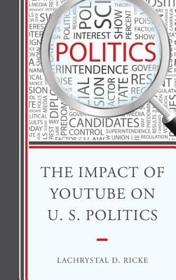 The Impact of YouTube on U.S. Politics 1498500013 Book Cover