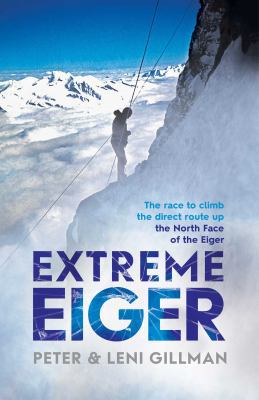 Extreme Eiger: Triumph and Tragedy on the North... 1471142590 Book Cover