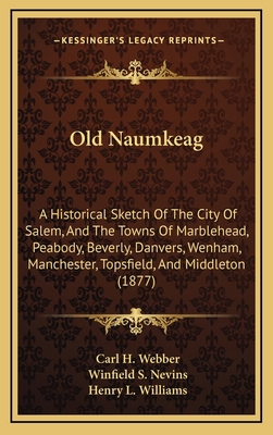 Old Naumkeag: A Historical Sketch Of The City O... 1165031248 Book Cover