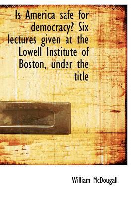 Is America Safe for Democracy? Six Lectures Giv... 1117636933 Book Cover
