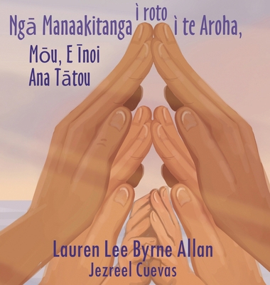 Ng&#257; Manaakitanga i roto i te Aroha: M&#333... [Maori] 0473649187 Book Cover