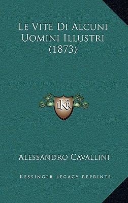 Le Vite Di Alcuni Uomini Illustri (1873) [Italian] 116671781X Book Cover