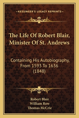 The Life Of Robert Blair, Minister Of St. Andre... 116555240X Book Cover