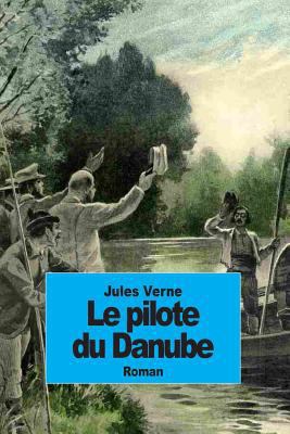 Le pilote du Danube [French] 1502311291 Book Cover