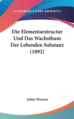 Die Elementarstructur Und Das Wachsthum Der Leb... [German] 1161290567 Book Cover