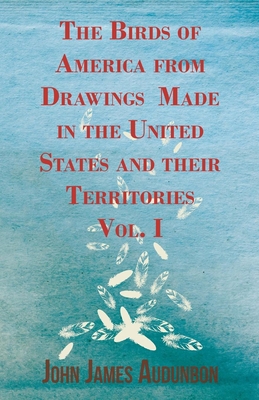The Birds of America from Drawings Made in the ... 1446038955 Book Cover