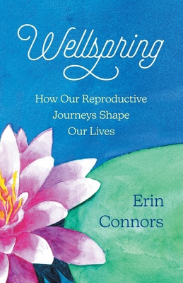 Wellspring: How our Reproductive Journeys Shape... 1735111376 Book Cover