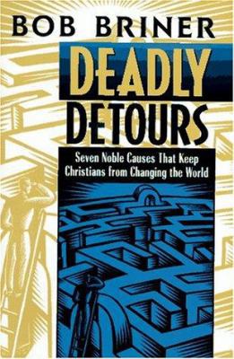 Deadly Detours: Seven Noble Causes That Keep Ch... 0310486300 Book Cover