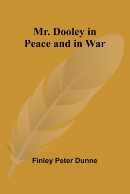 Mr. Dooley in Peace and in War 9357951695 Book Cover