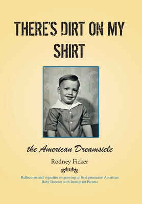 There's Dirt on My Shirt: The American Dreamsicle 1638853630 Book Cover