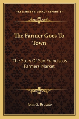 The Farmer Goes To Town: The Story Of San Franc... 116381654X Book Cover