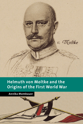 Helmuth Von Moltke and the Origins of the First... 0521019567 Book Cover