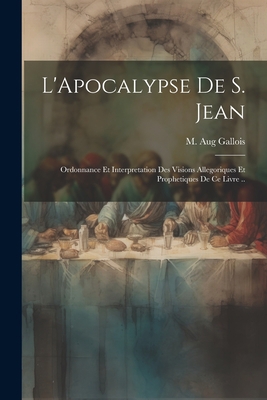 L'Apocalypse de S. Jean: Ordonnance et interpre... [French] 1021286966 Book Cover