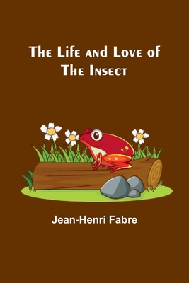 The Life and Love of the Insect 9356905592 Book Cover