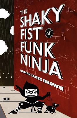 The Shaky Fist of Funk Ninja 147757204X Book Cover