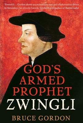 Zwingli: God's Armed Prophet 0300235976 Book Cover