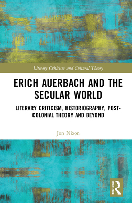 Erich Auerbach and the Secular World: Literary ... 036752838X Book Cover