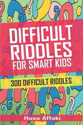 Difficult Riddles For Smart Kids 300 Difficult Riddles B085RTHYCF Book Cover