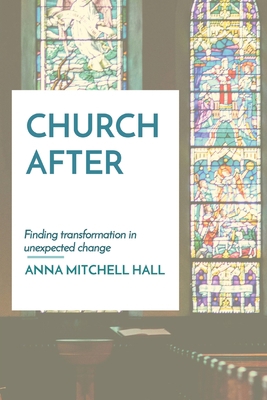 Church After: Finding transformation in unexpec... 1737560402 Book Cover