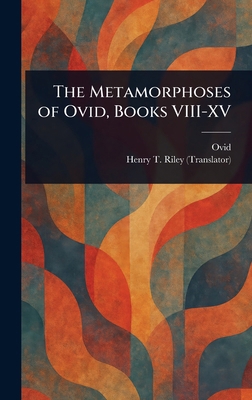 The Metamorphoses of Ovid, Books VIII-XV 1023122669 Book Cover