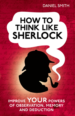 How to Think Like Sherlock: Improve Your Powers... 1843179539 Book Cover