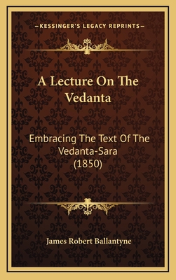 A Lecture On The Vedanta: Embracing The Text Of... 1168995922 Book Cover