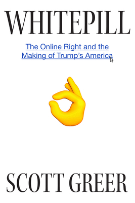 Whitepill: The Online Right and the Making of T... 194564981X Book Cover