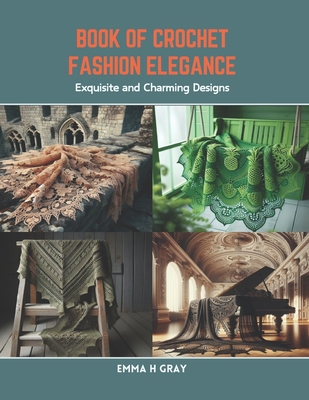 Book of Crochet Fashion Elegance: Exquisite and... B0CR8QX4QR Book Cover