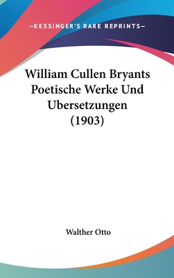 William Cullen Bryants Poetische Werke Und Uber... [German] 1162340517 Book Cover