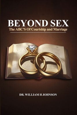 Beyond Sex: The ABC'S Of Courtship and Marriage B0F23DNZ6X Book Cover