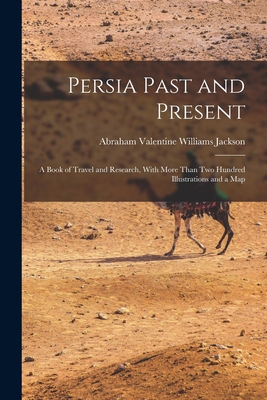 Persia Past and Present: A Book of Travel and R... 1016401256 Book Cover