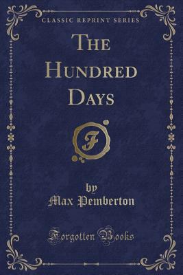 The Hundred Days (Classic Reprint) 0243287488 Book Cover