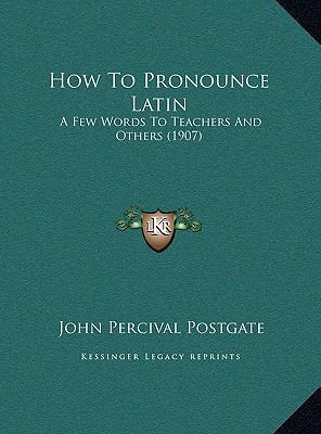 How To Pronounce Latin: A Few Words To Teachers... 1169556019 Book Cover
