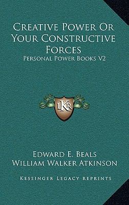 Creative Power or Your Constructive Forces: Per... 1163212148 Book Cover