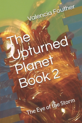 The Upturned Planet Book 2: The Eye of the Storm 1086394372 Book Cover