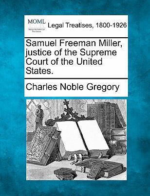 Samuel Freeman Miller, Justice of the Supreme C... 1240110669 Book Cover