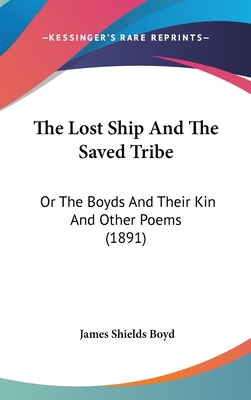 The Lost Ship And The Saved Tribe: Or The Boyds... 0548971064 Book Cover