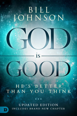 God Is Good: He's Better Than You Think 0768418364 Book Cover