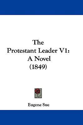 The Protestant Leader V1: A Novel (1849) 1104581132 Book Cover