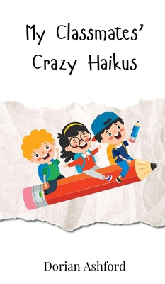 My Classmates' Crazy Haikus 3690741688 Book Cover