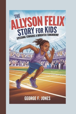 The Allyson Felix Story for Kids: Speeding Towa...            Book Cover