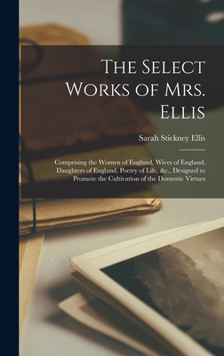 The Select Works of Mrs. Ellis: Comprising the ... 1016493673 Book Cover