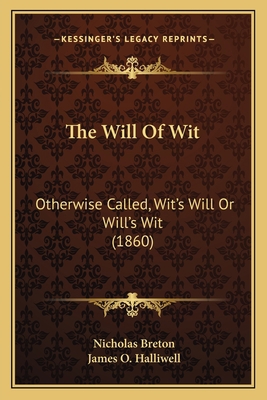 The Will Of Wit: Otherwise Called, Wit's Will O... 1165671247 Book Cover