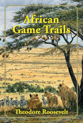 African Game Trails: An Account of the African ... 1571573313 Book Cover