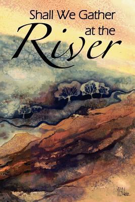 Shall We Gather at the River 1465348050 Book Cover