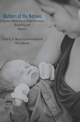 Mothers of the Nations: Indigenous Mothering as... 1927335450 Book Cover