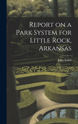 Report on a Park System for Little Rock, Arkansas 1019767804 Book Cover