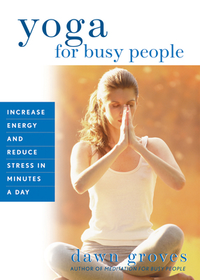 Yoga for Busy People: Increase Energy and Reduc... 1880032473 Book Cover