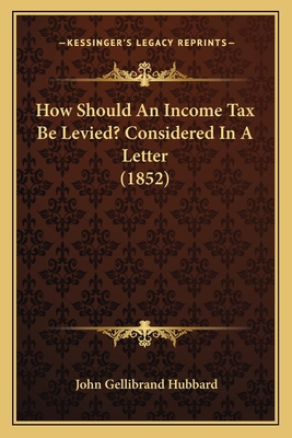 How Should An Income Tax Be Levied? Considered ... 1166562387 Book Cover